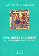 Storia, memoria e conoscenza nell'Inghilterra medioevale. Dalla verità della parola all'autorità del testo scritto