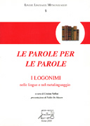 Le parole per le parole. I logonimi nelle lingue e nel metalinguaggio (Atti del Convegno - Napoli, Istituto Universitario Orientale 18-20 dicembre 1997)