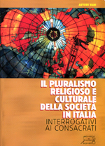 Il pluralismo religioso e culturale della società in Italia. Interrogativi ai Consacrati