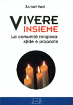 Vivere insieme. La comunità religiosa: sfide e proposte
