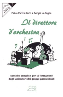 Il direttore d'orchestra. Sussidio semplice per la formazione degli animatori dei gruppi parrocchiali
