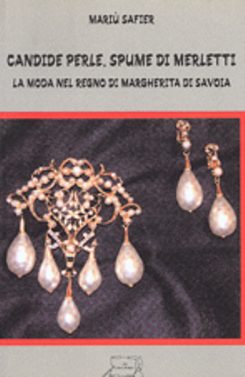 Candide perle, spume di merletti. La moda nel regno di Margherita di Savoia